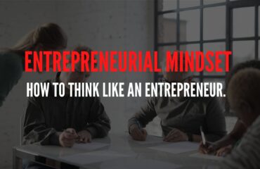 Entrepreneurial Mindset: How to Think Like an Entrepreneur.