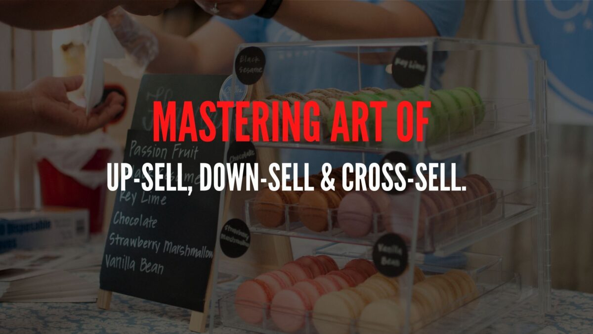 Mastering Art Of Up-Sell, Down-Sell & Cross-Sell