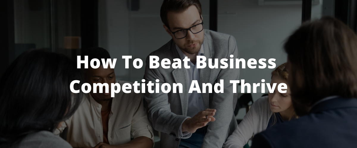How To Beat Business Competition And Thrive