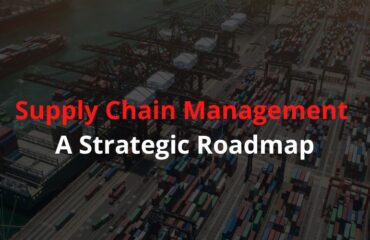 Supply Chain Management - A Strategic Roadmap