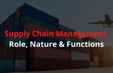Supply Chain Management- Role, Nature & Functions